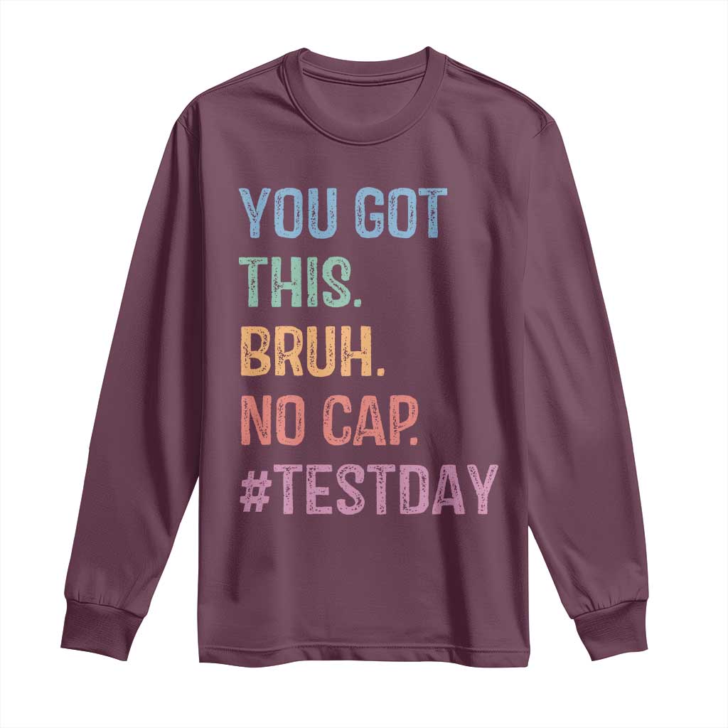Funny Test Day You Got This Bruh No Cap Long Sleeve Shirt Testing Day Motivation