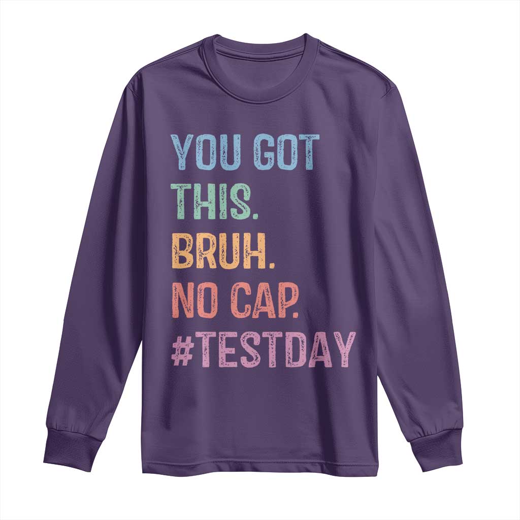 Funny Test Day You Got This Bruh No Cap Long Sleeve Shirt Testing Day Motivation