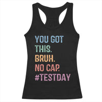Funny Test Day You Got This Bruh No Cap Racerback Tank Top Testing Day Motivation