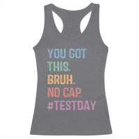 Funny Test Day You Got This Bruh No Cap Racerback Tank Top Testing Day Motivation