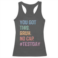 Funny Test Day You Got This Bruh No Cap Racerback Tank Top Testing Day Motivation