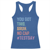 Funny Test Day You Got This Bruh No Cap Racerback Tank Top Testing Day Motivation
