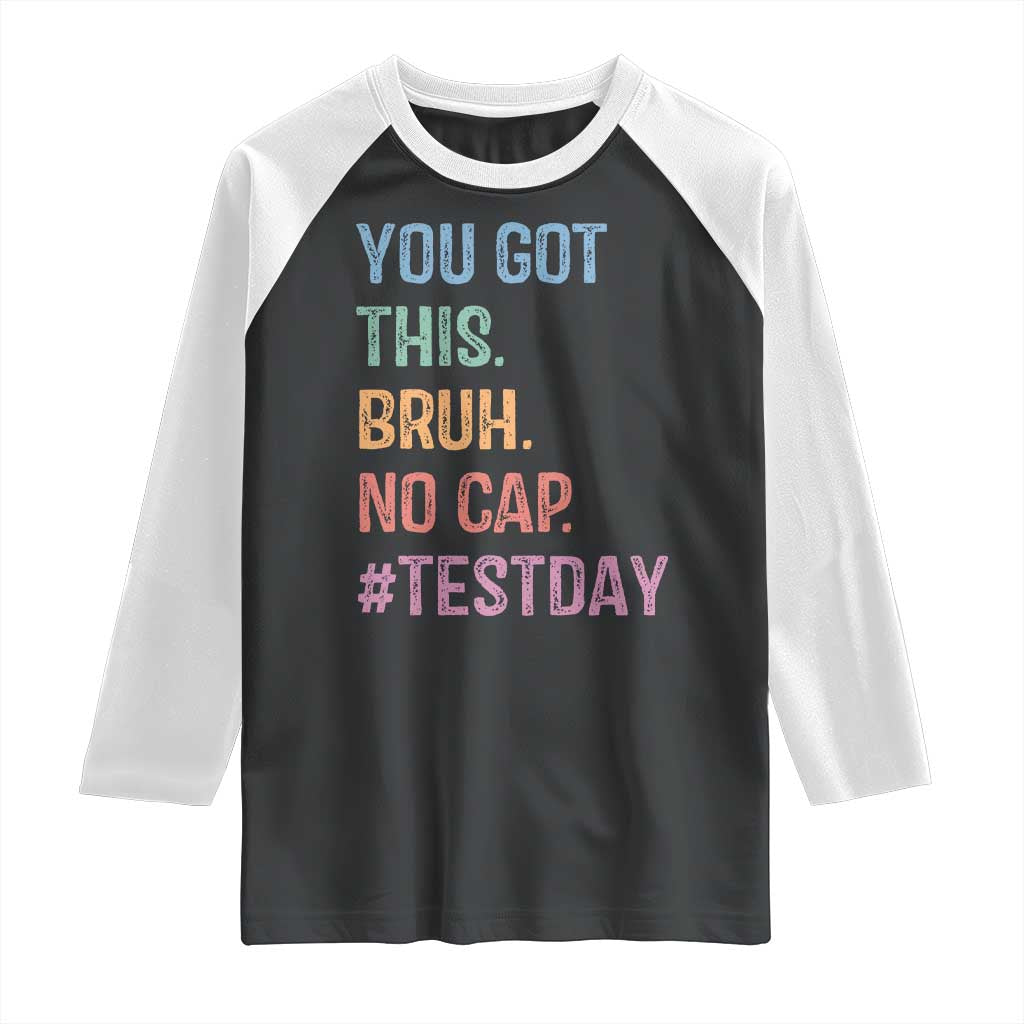 Funny Test Day You Got This Bruh No Cap Raglan Shirt Testing Day Motivation