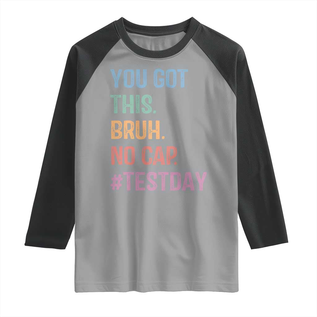 Funny Test Day You Got This Bruh No Cap Raglan Shirt Testing Day Motivation