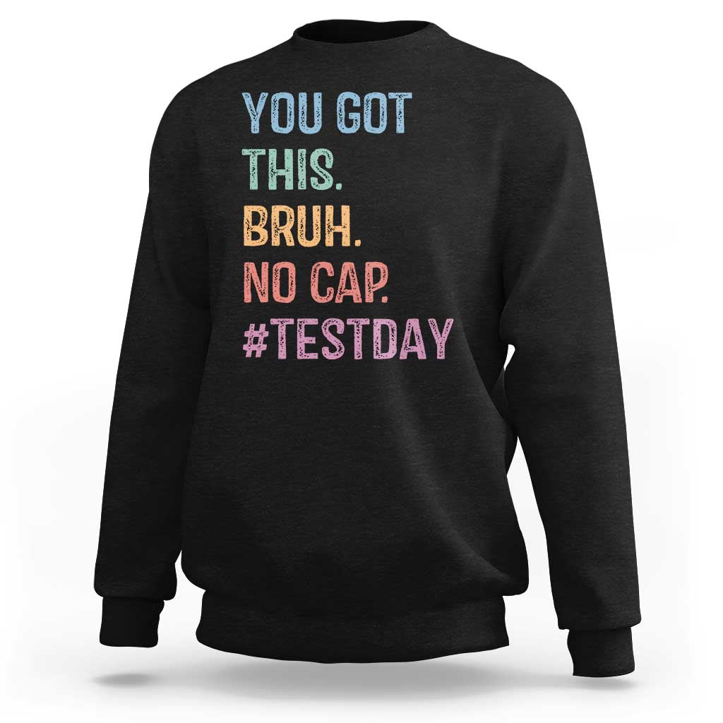 Funny Test Day You Got This Bruh No Cap Sweatshirt Testing Day Motivation