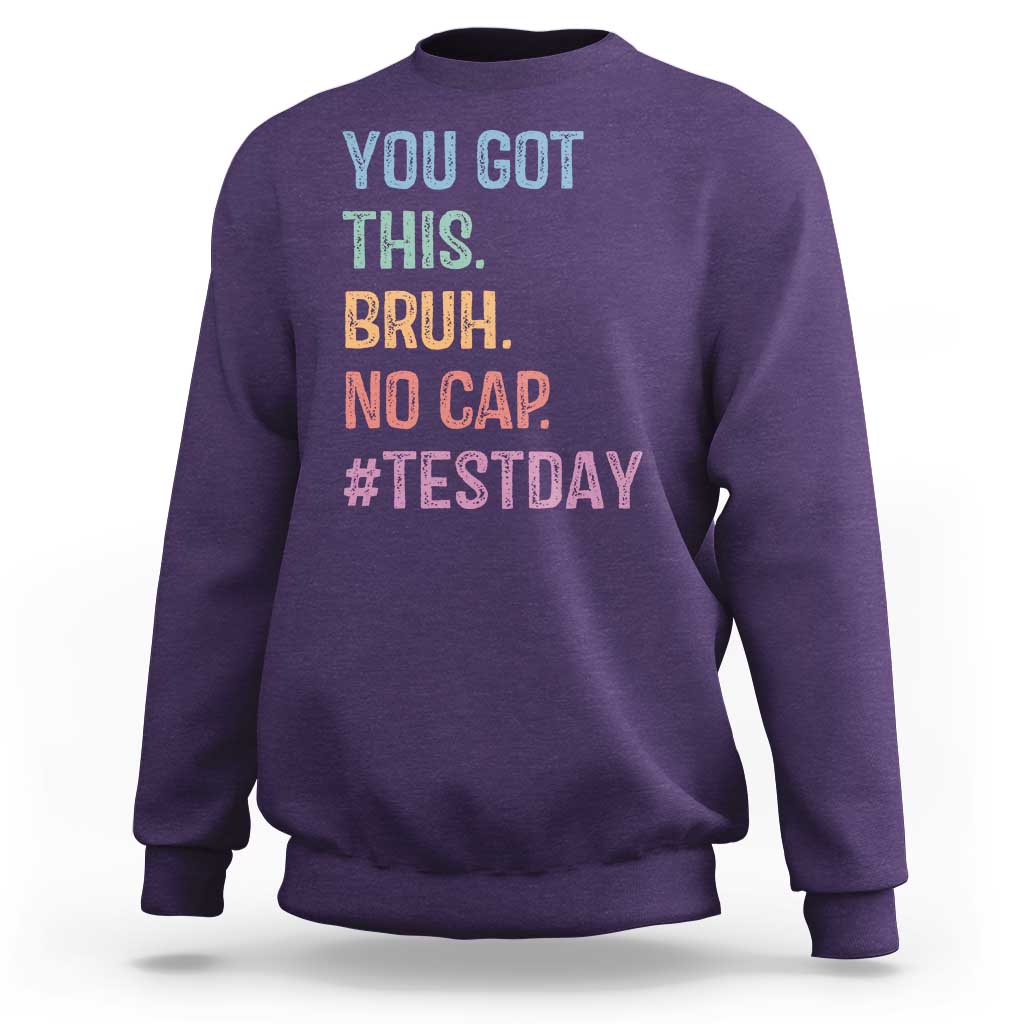 Funny Test Day You Got This Bruh No Cap Sweatshirt Testing Day Motivation