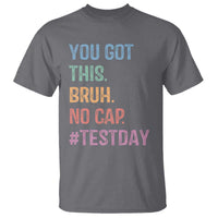 Funny Test Day You Got This Bruh No Cap T Shirt Testing Day Motivation