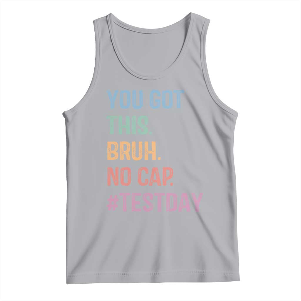 Funny Test Day You Got This Bruh No Cap Tank Top Testing Day Motivation