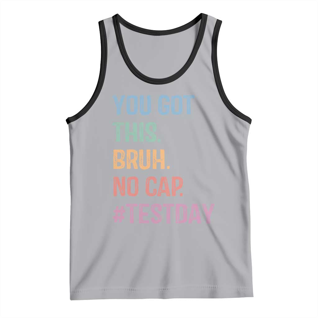 Funny Test Day You Got This Bruh No Cap Tank Top Testing Day Motivation