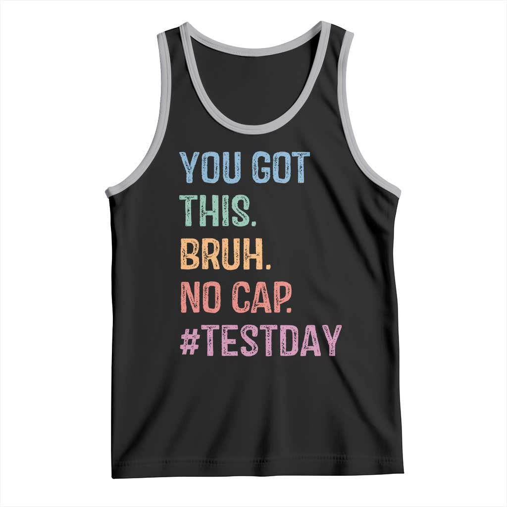 Funny Test Day You Got This Bruh No Cap Tank Top Testing Day Motivation