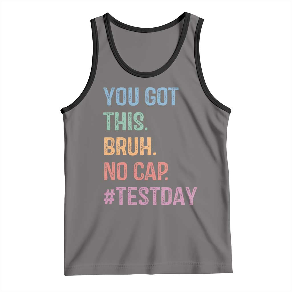 Funny Test Day You Got This Bruh No Cap Tank Top Testing Day Motivation