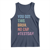 Funny Test Day You Got This Bruh No Cap Tank Top Testing Day Motivation