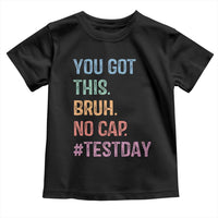 Funny Test Day You Got This Bruh No Cap Toddler T Shirt Testing Day Motivation