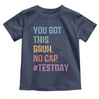 Funny Test Day You Got This Bruh No Cap Toddler T Shirt Testing Day Motivation