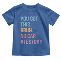 Funny Test Day You Got This Bruh No Cap Toddler T Shirt Testing Day Motivation