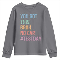 Funny Test Day You Got This Bruh No Cap Youth Sweatshirt Testing Day Motivation