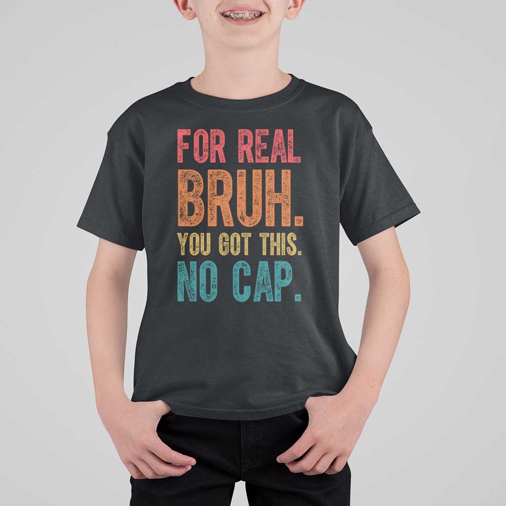 Funny Test Day For Real Bruh You Got This No Cap T Shirt For Kid Testing Day Motivation