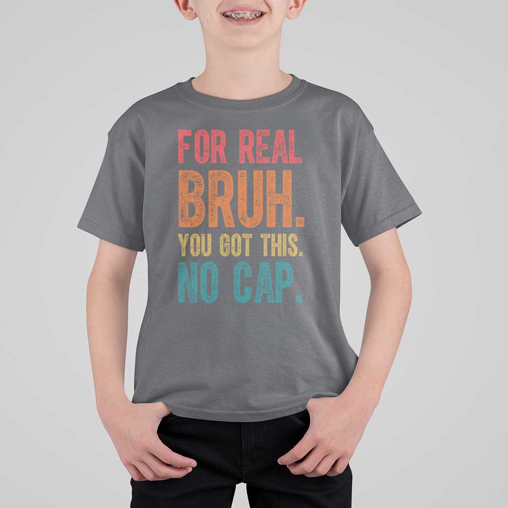 Funny Test Day For Real Bruh You Got This No Cap T Shirt For Kid Testing Day Motivation