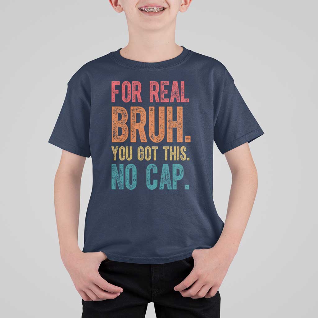 Funny Test Day For Real Bruh You Got This No Cap T Shirt For Kid Testing Day Motivation