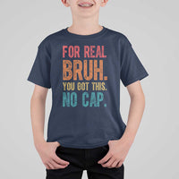 Funny Test Day For Real Bruh You Got This No Cap T Shirt For Kid Testing Day Motivation