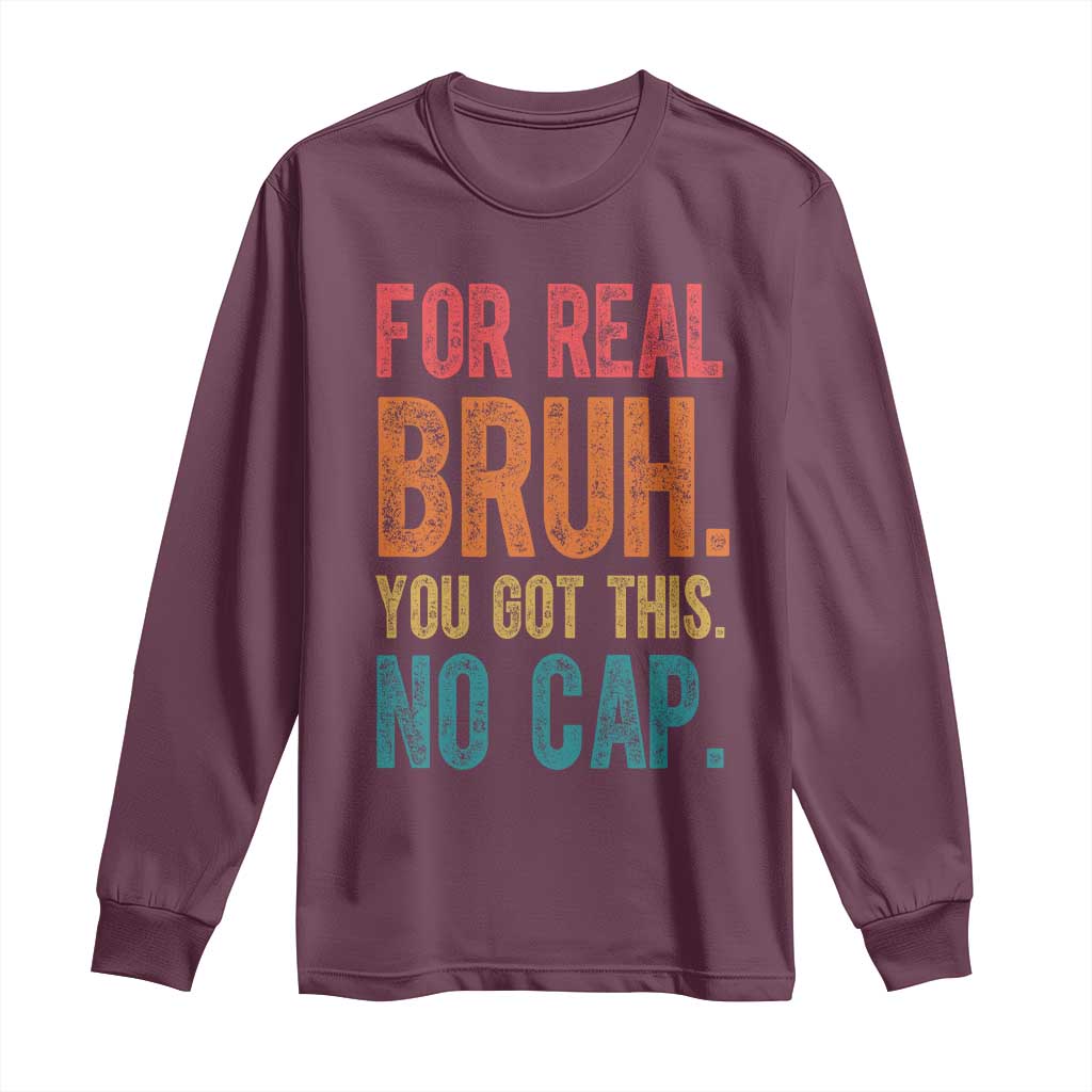 Funny Test Day For Real Bruh You Got This No Cap Long Sleeve Shirt Testing Day Motivation