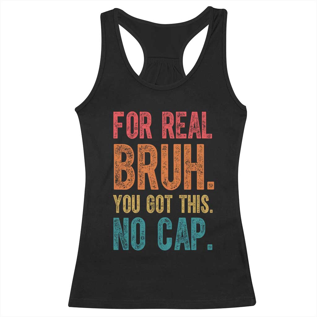 Funny Test Day For Real Bruh You Got This No Cap Racerback Tank Top Testing Day Motivation
