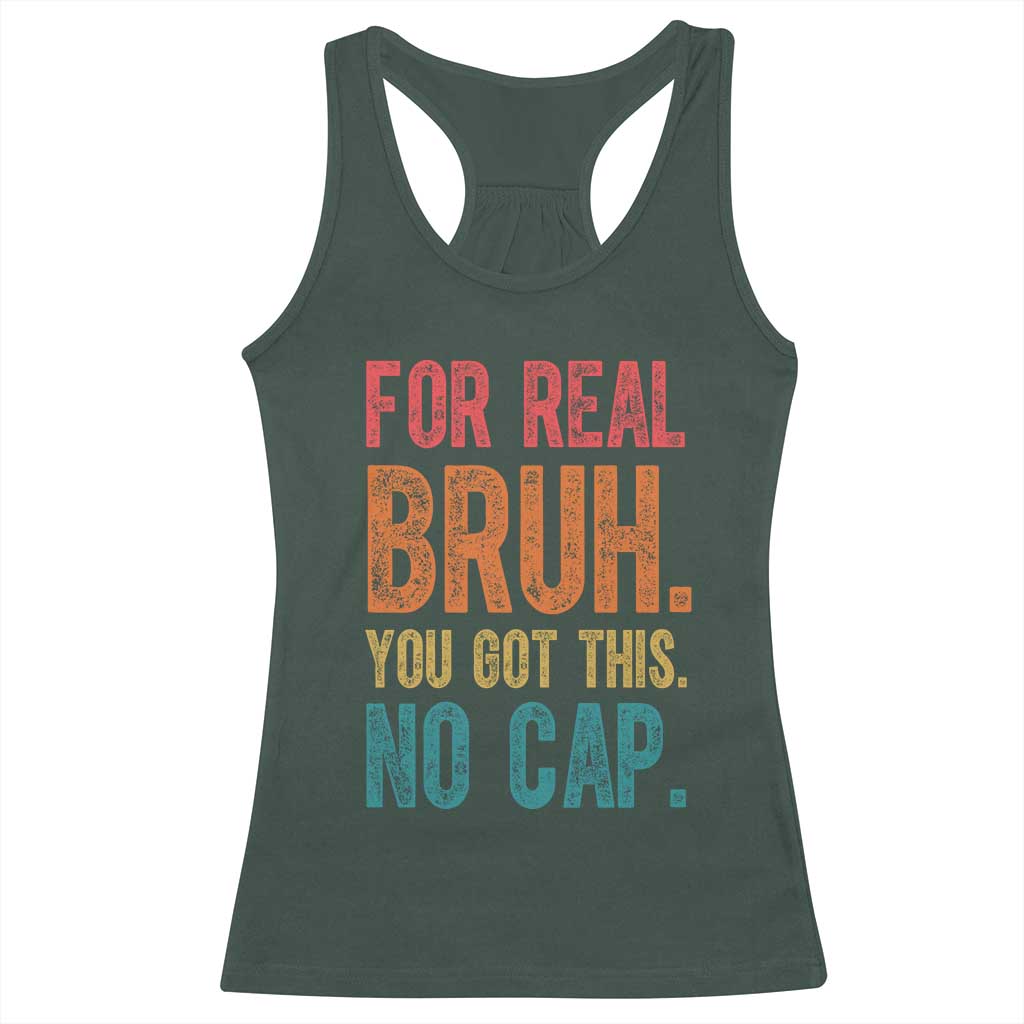Funny Test Day For Real Bruh You Got This No Cap Racerback Tank Top Testing Day Motivation