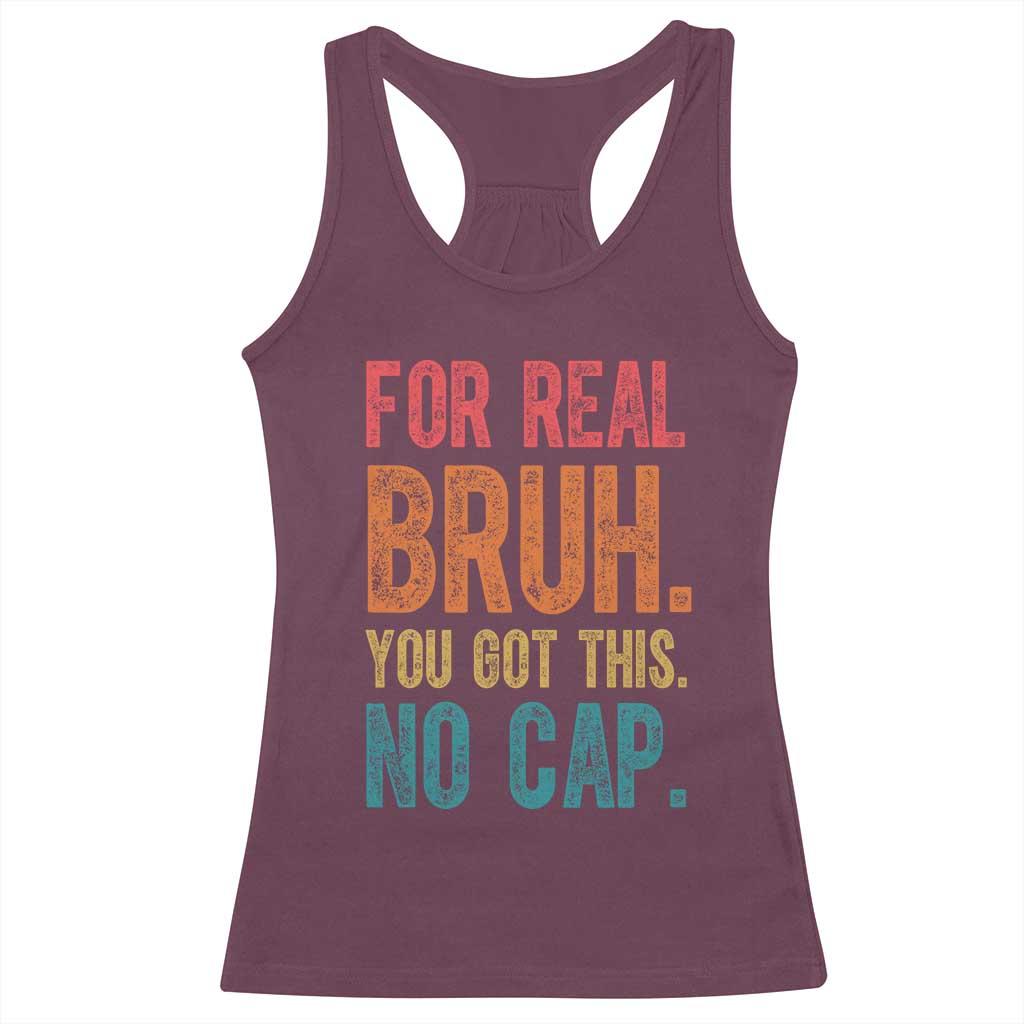 Funny Test Day For Real Bruh You Got This No Cap Racerback Tank Top Testing Day Motivation