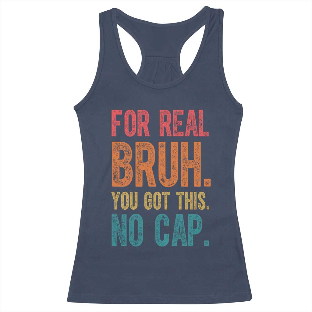 Funny Test Day For Real Bruh You Got This No Cap Racerback Tank Top Testing Day Motivation