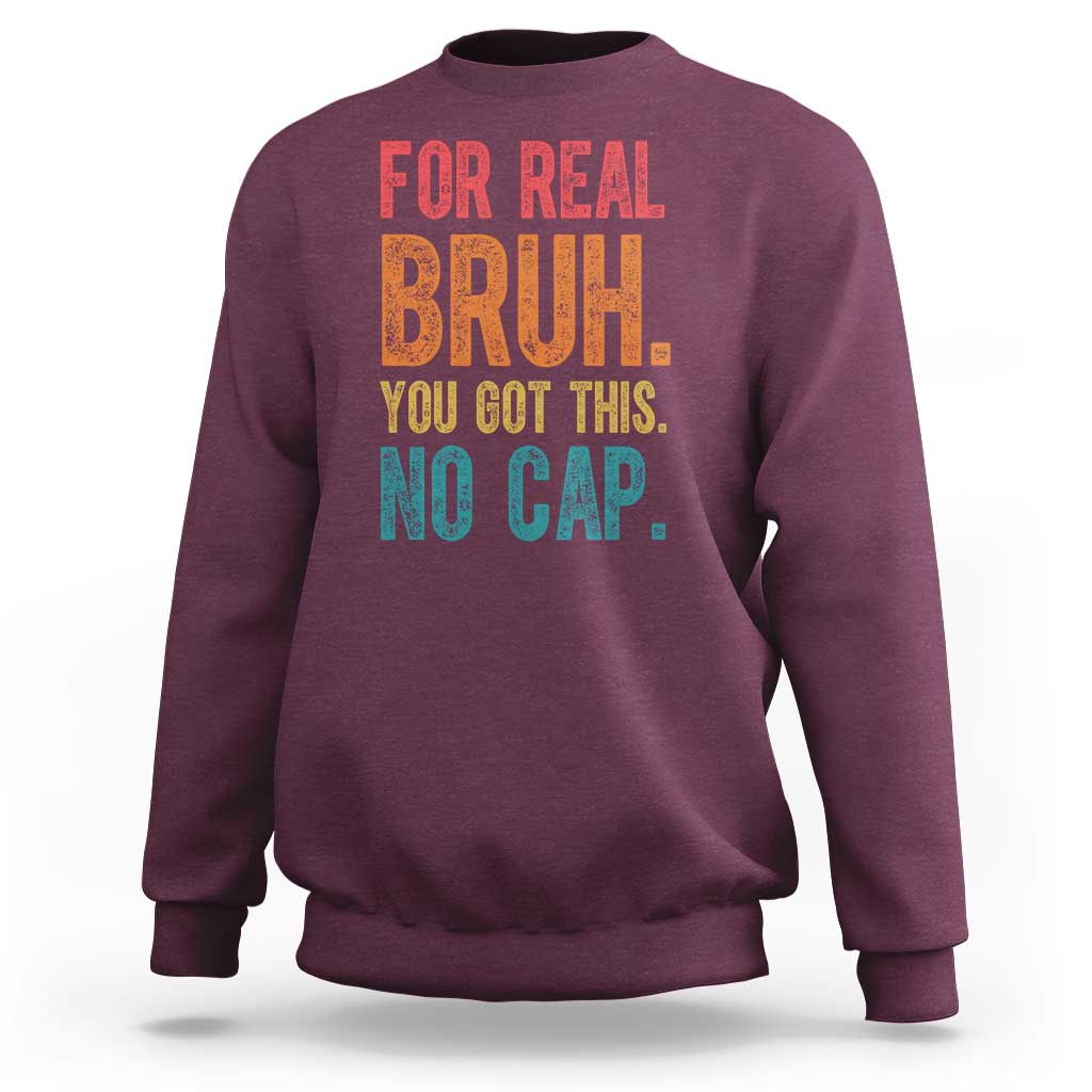 Funny Test Day For Real Bruh You Got This No Cap Sweatshirt Testing Day Motivation
