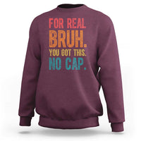 Funny Test Day For Real Bruh You Got This No Cap Sweatshirt Testing Day Motivation