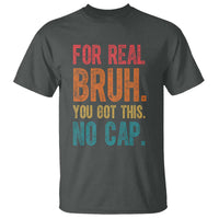Funny Test Day For Real Bruh You Got This No Cap T Shirt Testing Day Motivation