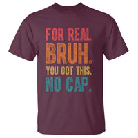 Funny Test Day For Real Bruh You Got This No Cap T Shirt Testing Day Motivation
