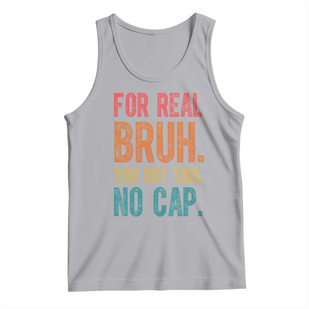Funny Test Day For Real Bruh You Got This No Cap Tank Top Testing Day Motivation