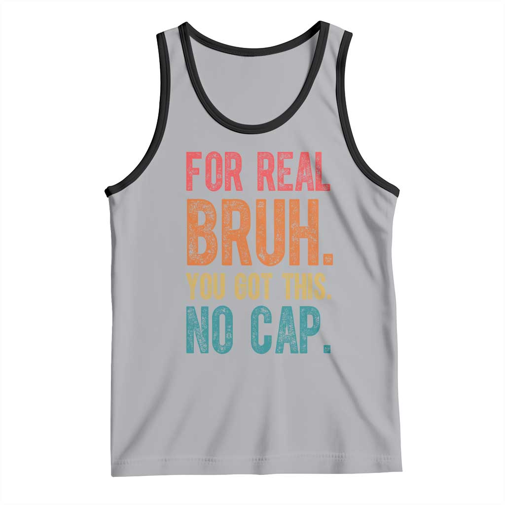 Funny Test Day For Real Bruh You Got This No Cap Tank Top Testing Day Motivation