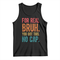 Funny Test Day For Real Bruh You Got This No Cap Tank Top Testing Day Motivation
