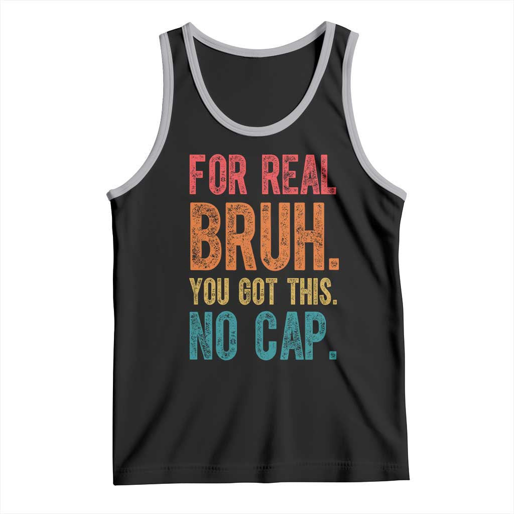 Funny Test Day For Real Bruh You Got This No Cap Tank Top Testing Day Motivation