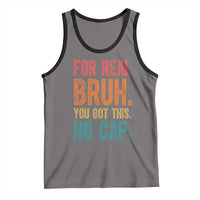 Funny Test Day For Real Bruh You Got This No Cap Tank Top Testing Day Motivation