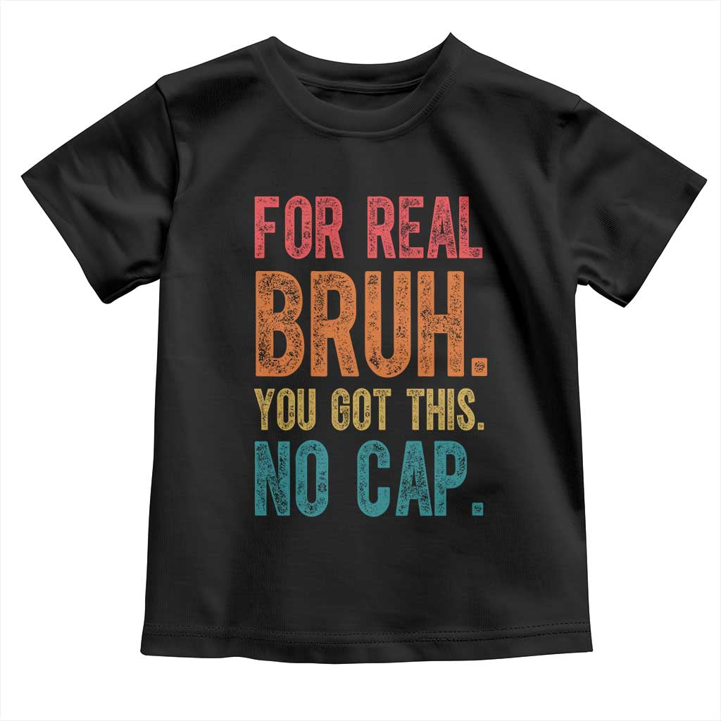 Funny Test Day For Real Bruh You Got This No Cap Toddler T Shirt Testing Day Motivation