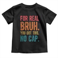 Funny Test Day For Real Bruh You Got This No Cap Toddler T Shirt Testing Day Motivation