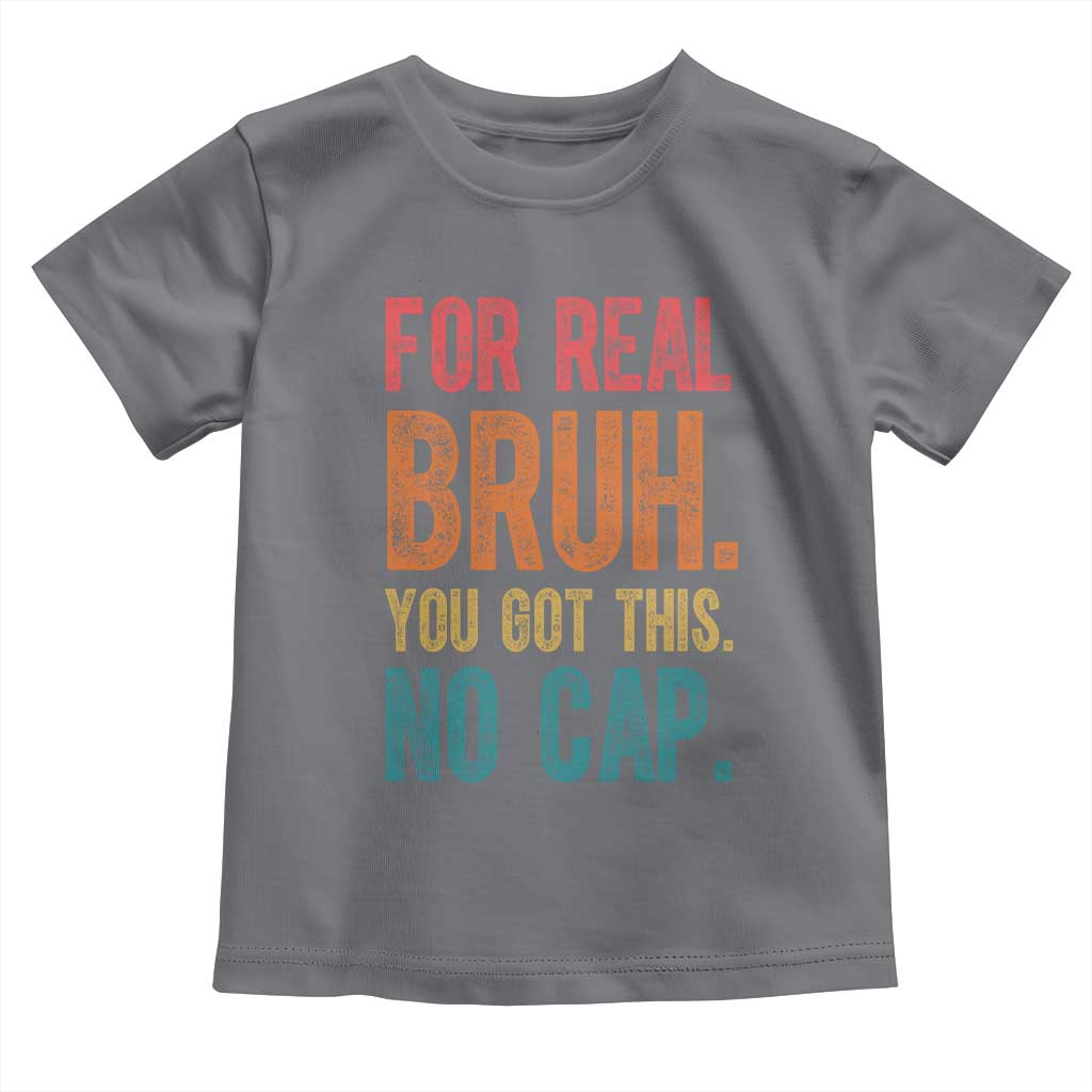 Funny Test Day For Real Bruh You Got This No Cap Toddler T Shirt Testing Day Motivation