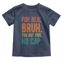 Funny Test Day For Real Bruh You Got This No Cap Toddler T Shirt Testing Day Motivation