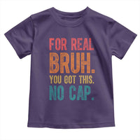 Funny Test Day For Real Bruh You Got This No Cap Toddler T Shirt Testing Day Motivation