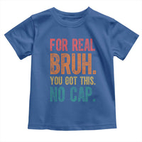 Funny Test Day For Real Bruh You Got This No Cap Toddler T Shirt Testing Day Motivation