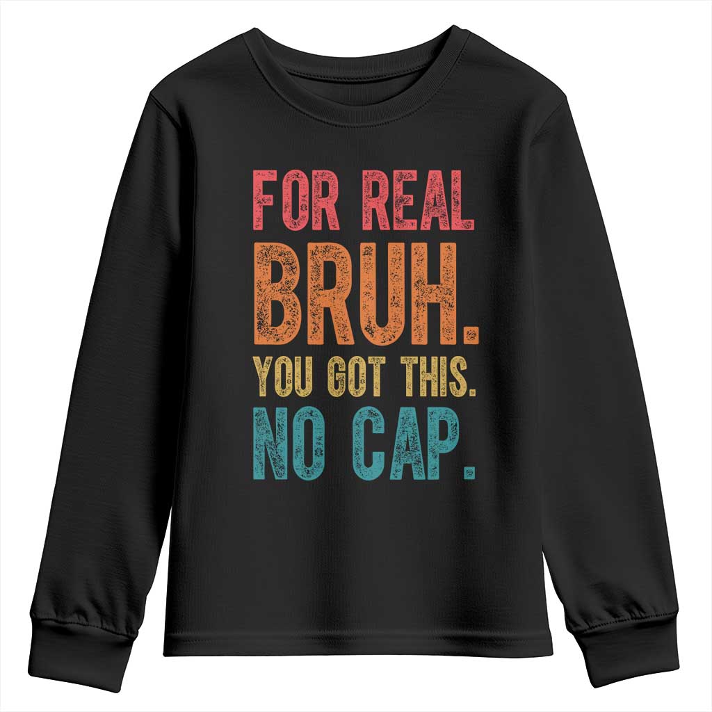 Funny Test Day For Real Bruh You Got This No Cap Youth Sweatshirt Testing Day Motivation