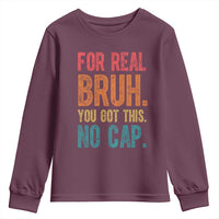 Funny Test Day For Real Bruh You Got This No Cap Youth Sweatshirt Testing Day Motivation