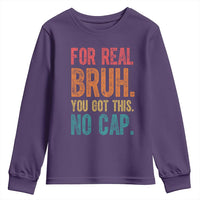 Funny Test Day For Real Bruh You Got This No Cap Youth Sweatshirt Testing Day Motivation