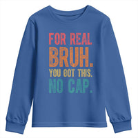 Funny Test Day For Real Bruh You Got This No Cap Youth Sweatshirt Testing Day Motivation