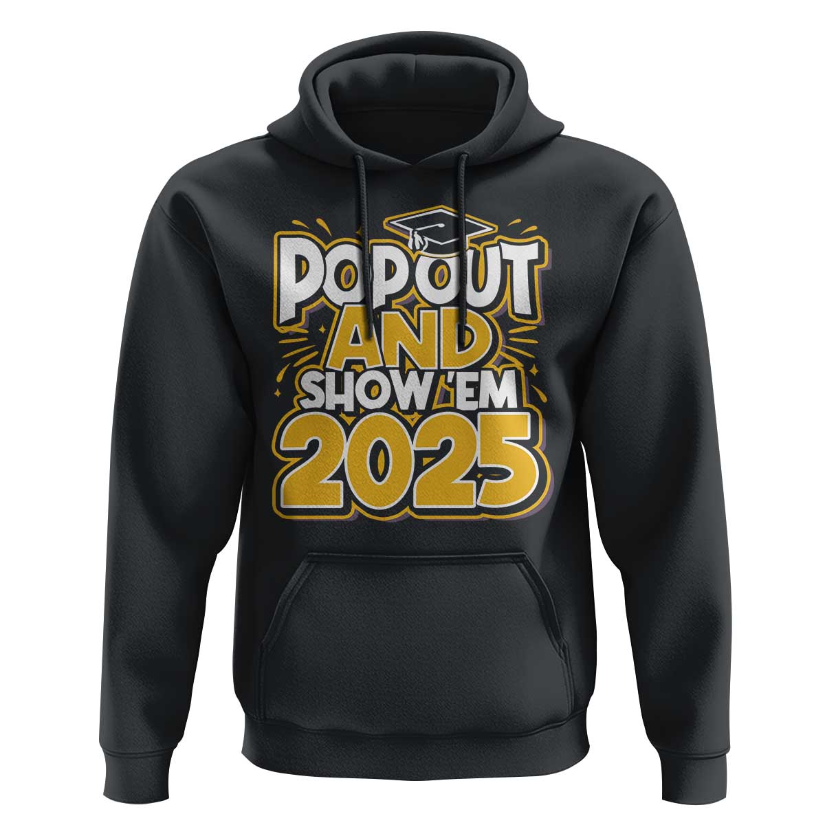 Funny Pop Out And Show Em 2025 Hoodie Senior Class Of 2025 Graduation