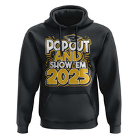 Funny Pop Out And Show Em 2025 Hoodie Senior Class Of 2025 Graduation